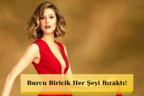 Burcu-Biricik-Sehri-Terk-Etti-Yeni-Hayati-Sasirtti-featured