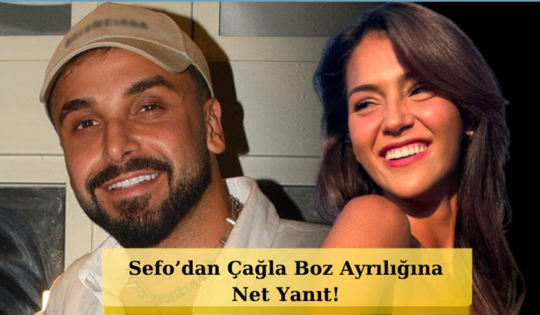Çağla Boz ve Sefo Neden Ayrıldı? Sefo’dan Bomba Açıklama
