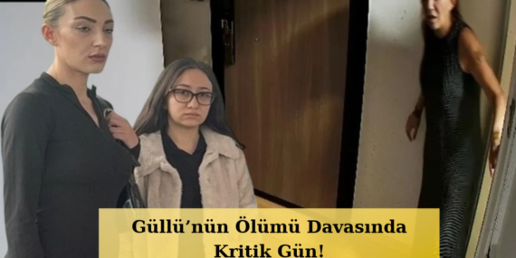 Gullunun-Olumunde-Dugum-Cozuluyor-Ilk-Durusma-Yarin-featured