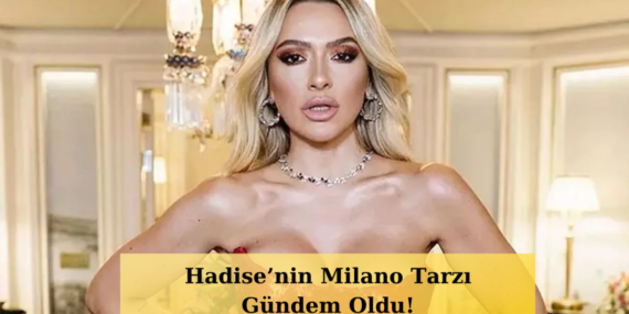 Hadise-Milanoyu-Salladi-Cesur-Dekoltesi-Olay-Oldu-featured