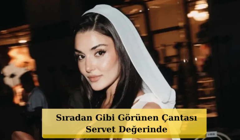 Hande Erçel'in Yatağın Üzerine Öylece Bıraktığı Çantanın Fiyatı Dudak Uçuklattı!