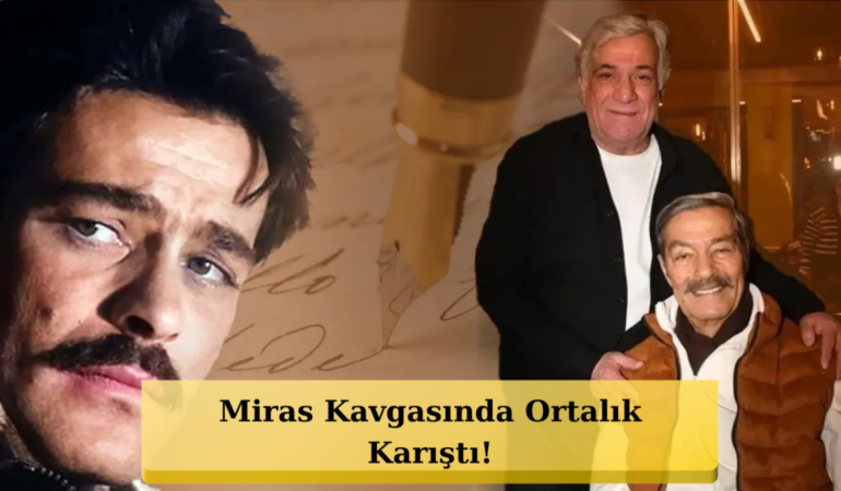 Levent İnanır’a Büyük Şok! Kadir İnanır’ın Vasiyeti Gündemde