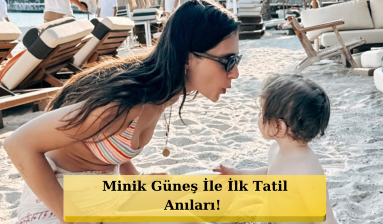 Meriç Aral'dan Annelik İtirafları: "Oğlumuz Güneş İle İlk Tatilimizi Yaptık!"