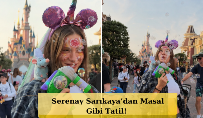 Serenay Sarıkaya’dan Disneyland Kaçamağı!