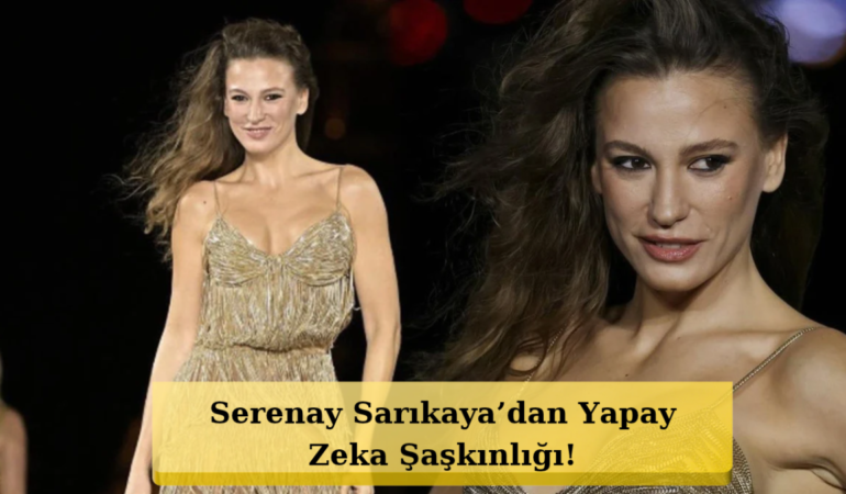 Serenay Sarıkaya’dan Yapay Zeka Şaşkınlığı! “Aklıma Gelmedi”