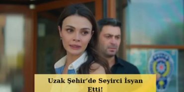 Uzak-Sehir-Seyircisini-Kizdirdi-Senaryo-Tekrar-Ediyor-featured