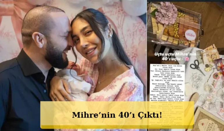 Berkay Şahin’in Kızı Mihre’nin 40’ı Çıktı! Her Detay Dikkat Çekti