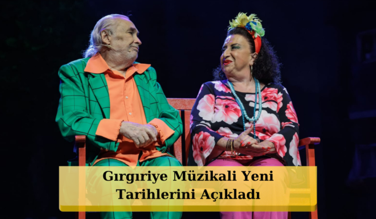 Gırgıriye Müzikali'nden Flaş Devam Kararı: Yoğun Talep Finali İptal Ettirdi!